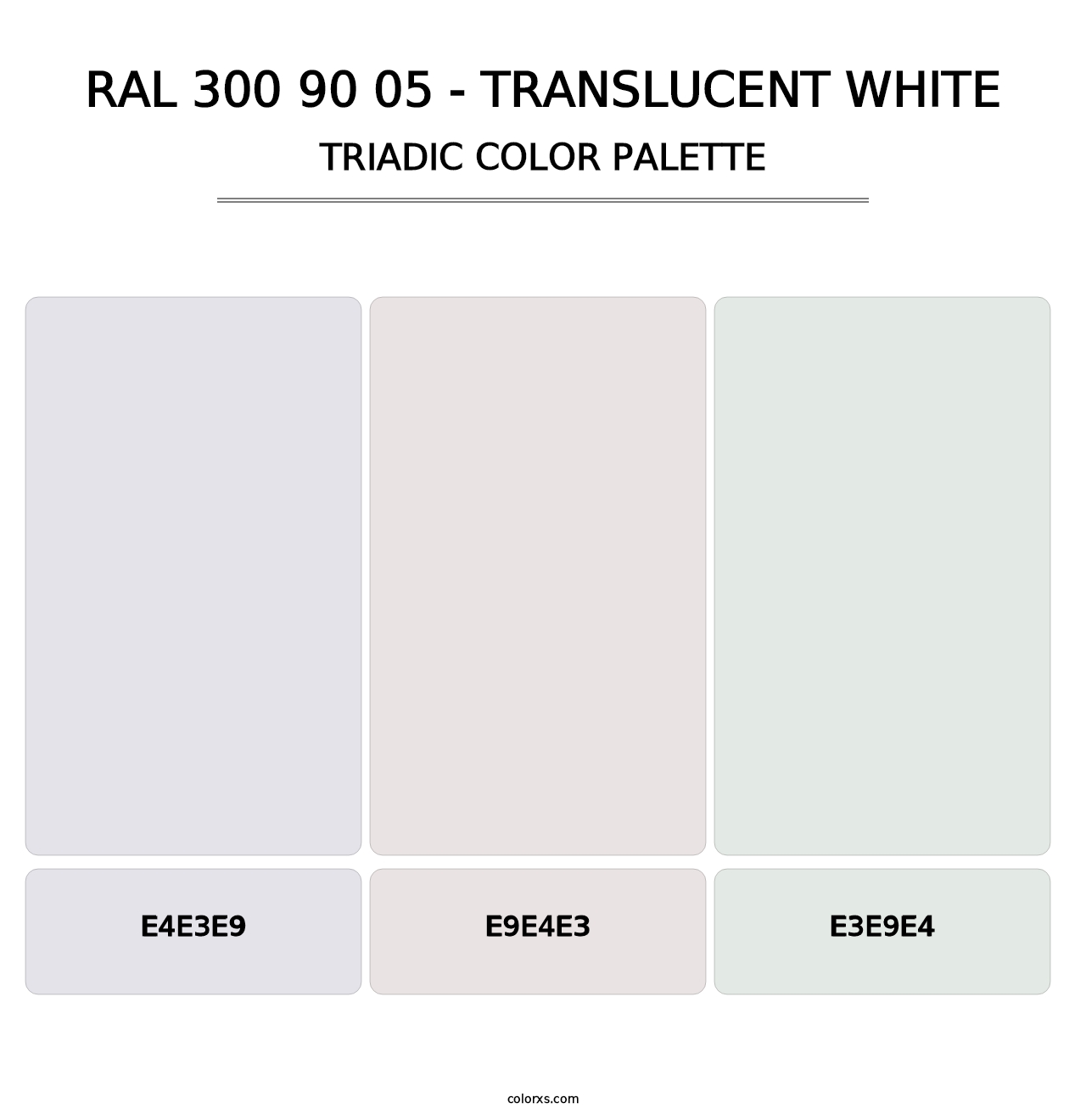RAL 300 90 05 - Translucent White - Triadic Color Palette
