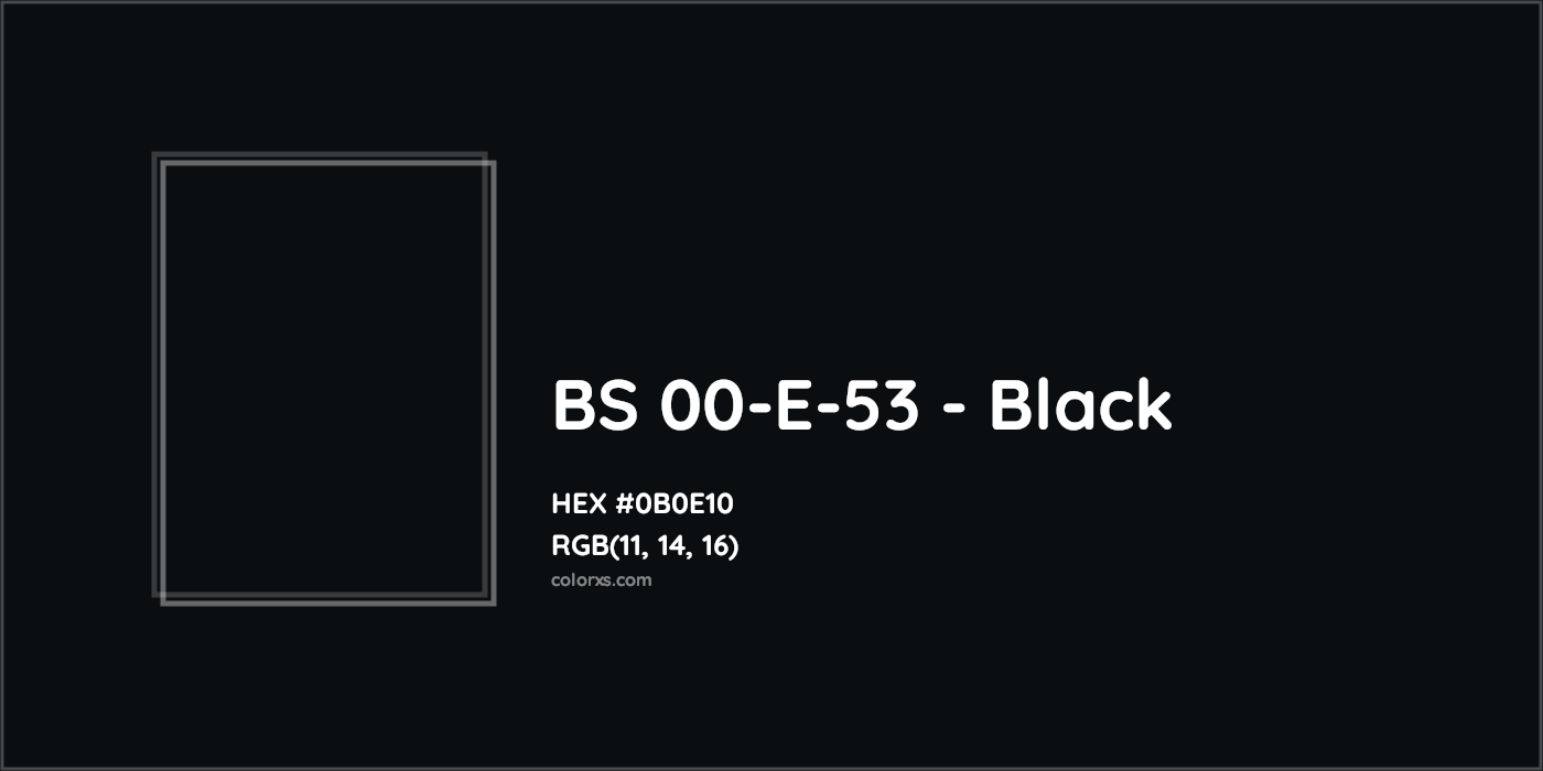 HEX #0B0E10 BS 00-E-53 - Black CMS British Standard 4800 - Color Code