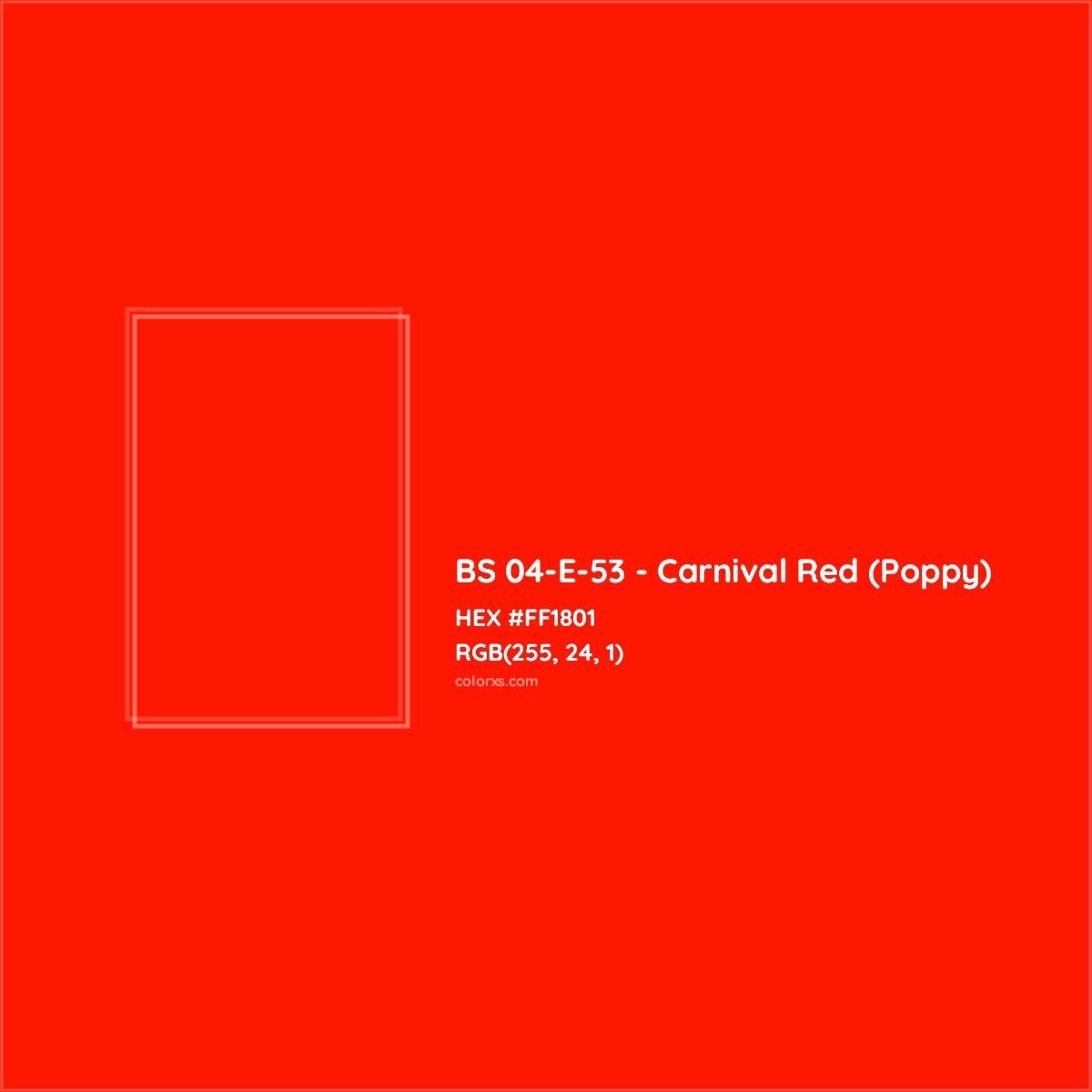 HEX #FF1801 BS 04-E-53 - Carnival Red (Poppy) CMS British Standard 4800 - Color Code