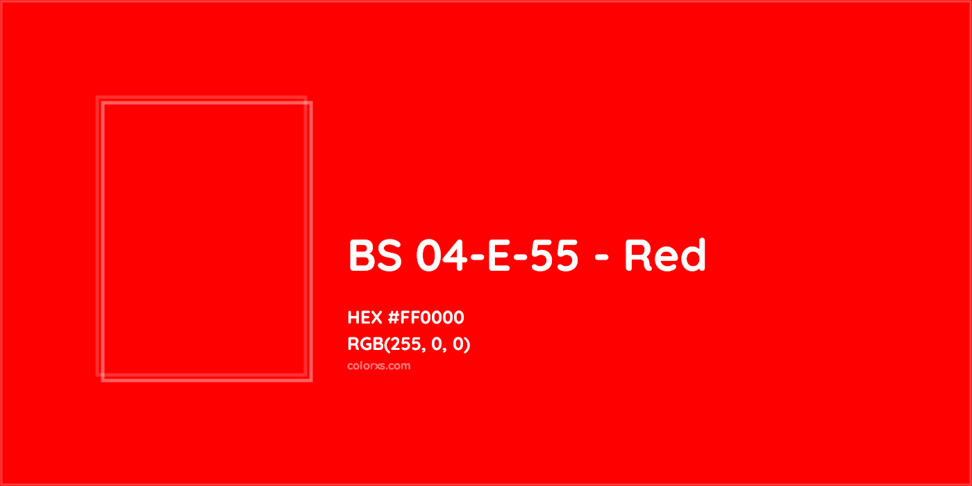 HEX #FF0000 BS 04-E-55 - Red CMS British Standard 4800 - Color Code