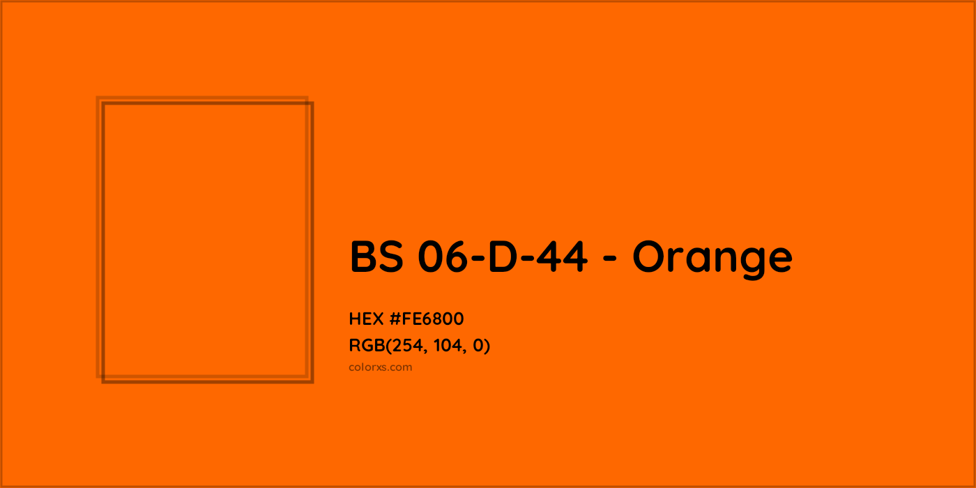 HEX #FE6800 BS 06-D-44 - Orange CMS British Standard 4800 - Color Code