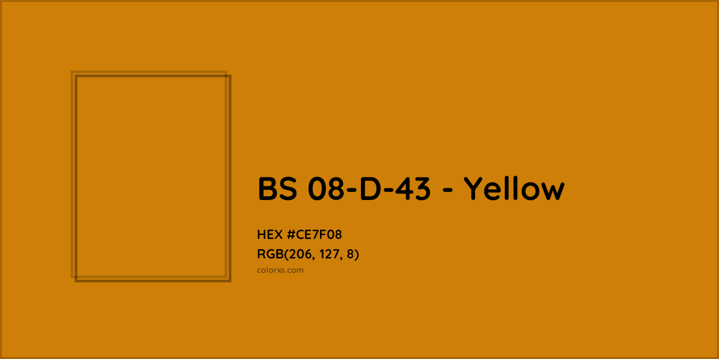 HEX #CE7F08 BS 08-D-43 - Yellow CMS British Standard 4800 - Color Code