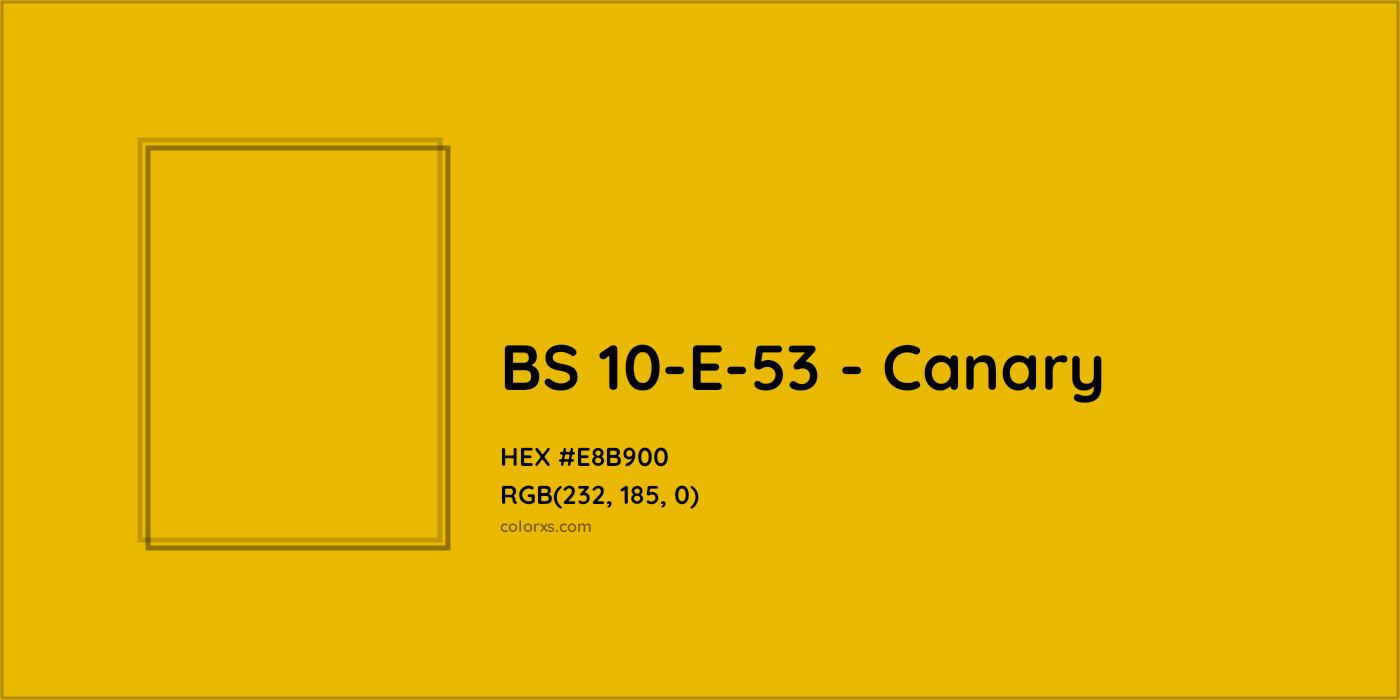 HEX #E8B900 BS 10-E-53 - Canary CMS British Standard 4800 - Color Code