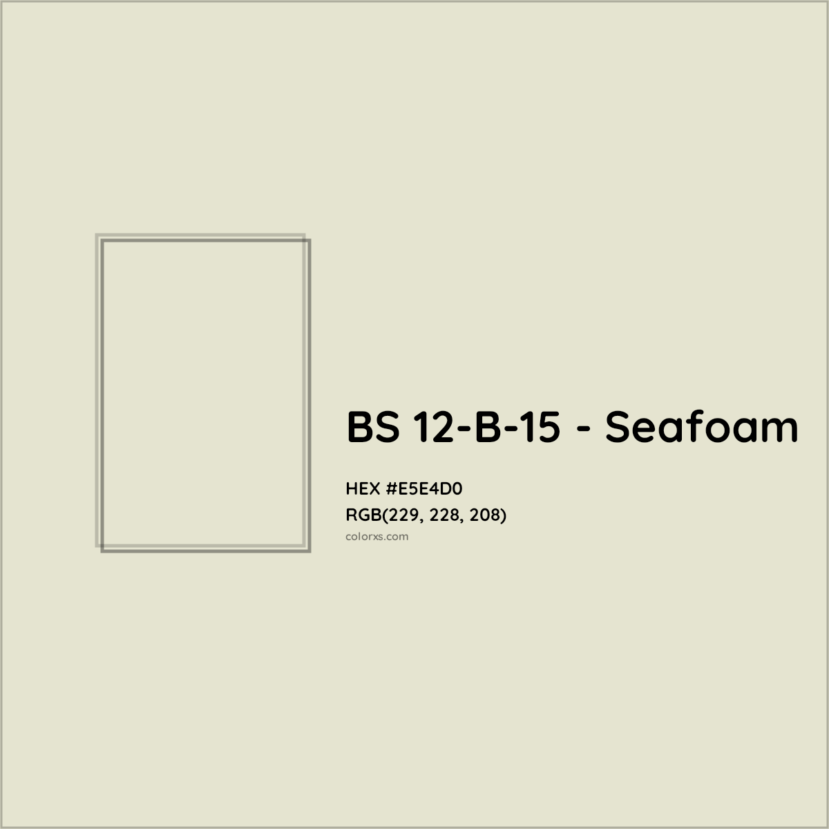 HEX #E5E4D0 BS 12-B-15 - Seafoam CMS British Standard 4800 - Color Code