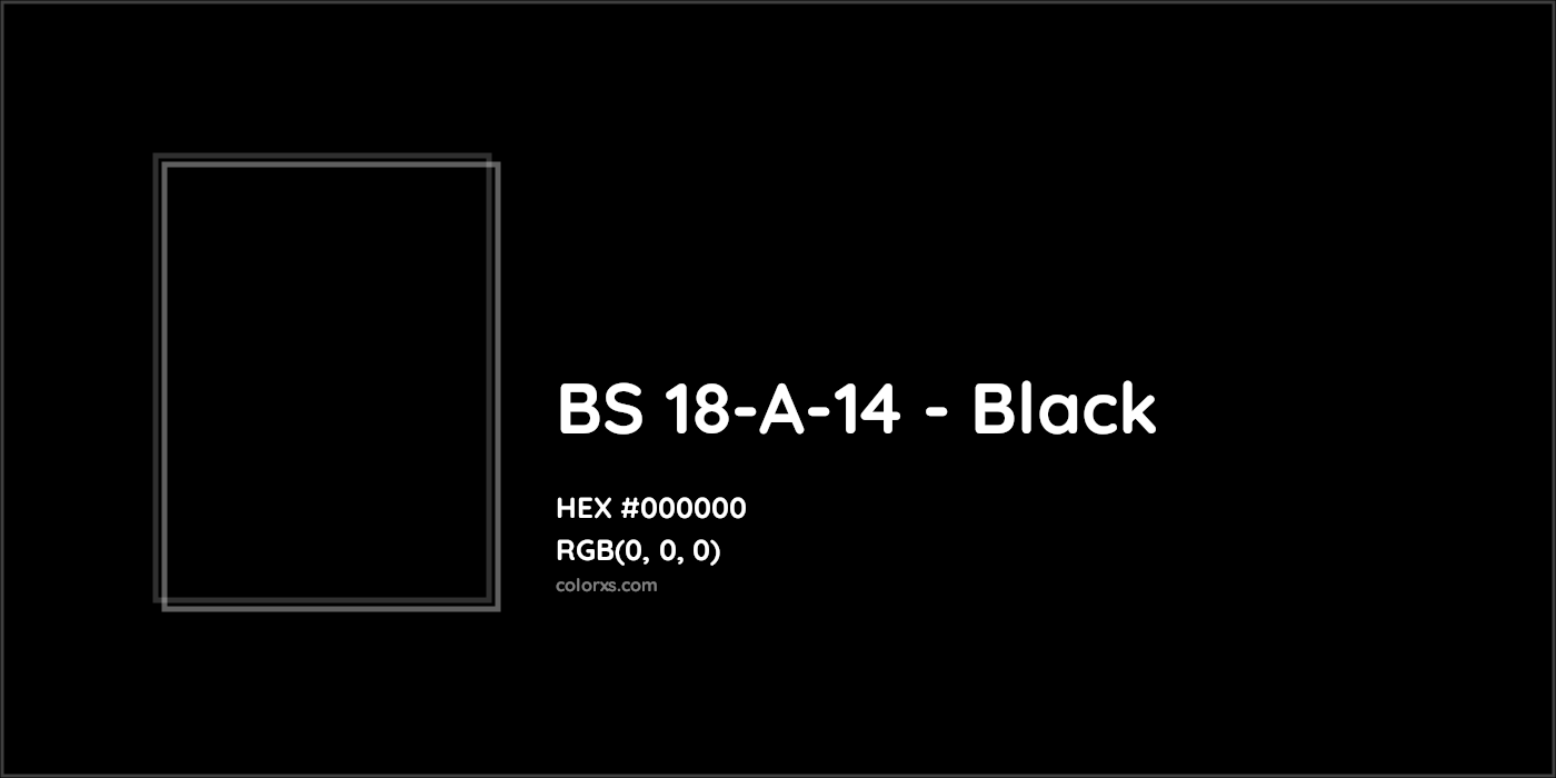 HEX #000000 BS 18-A-14 - Black CMS British Standard 4800 - Color Code