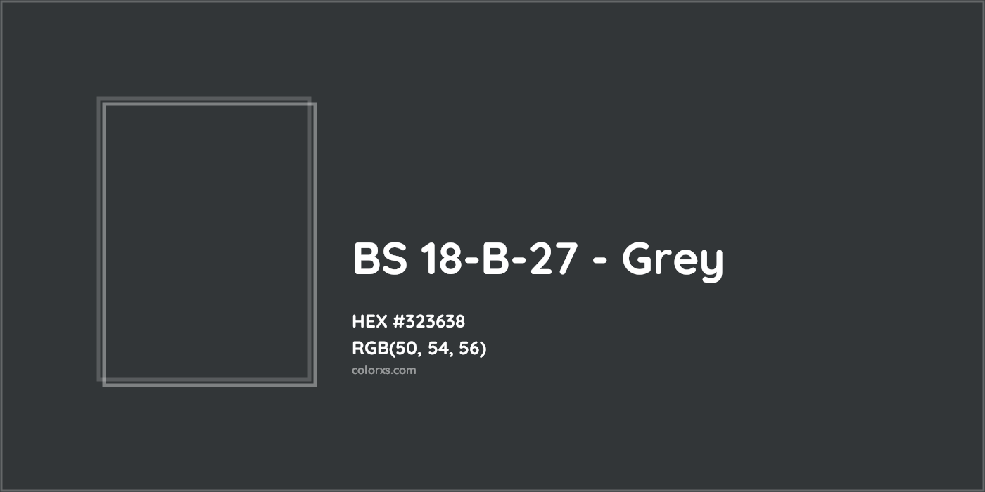 HEX #323638 BS 18-B-27 - Grey CMS British Standard 4800 - Color Code
