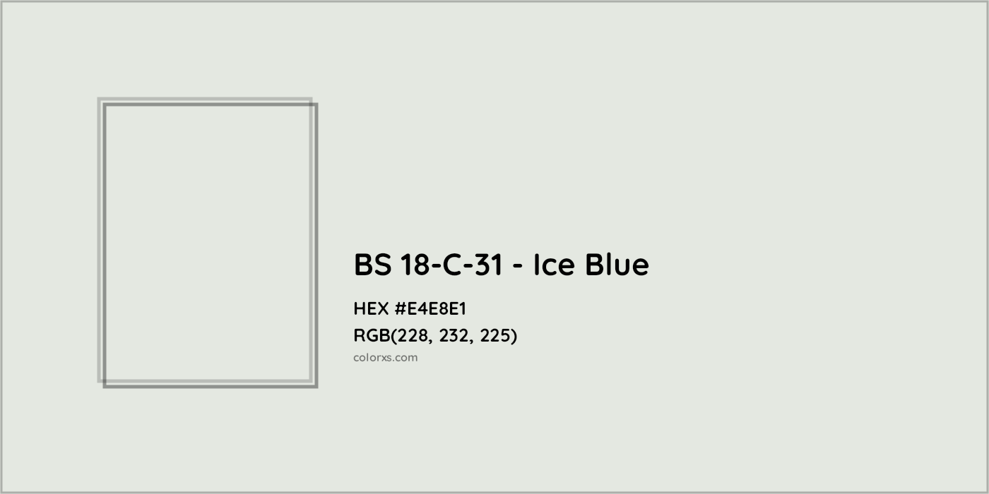 HEX #E4E8E1 BS 18-C-31 - Ice Blue CMS British Standard 4800 - Color Code