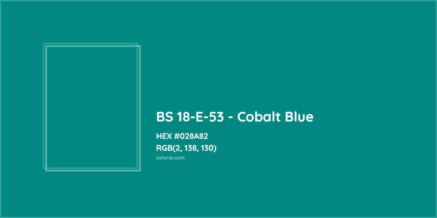 HEX #028A82 BS 18-E-53 - Cobalt Blue CMS British Standard 4800 - Color Code