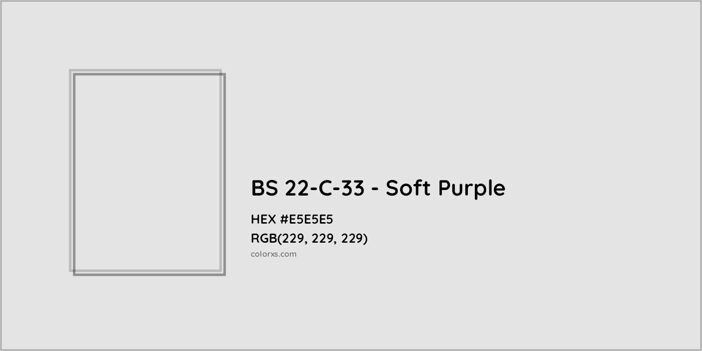 HEX #E5E5E5 BS 22-C-33 - Soft Purple CMS British Standard 4800 - Color Code