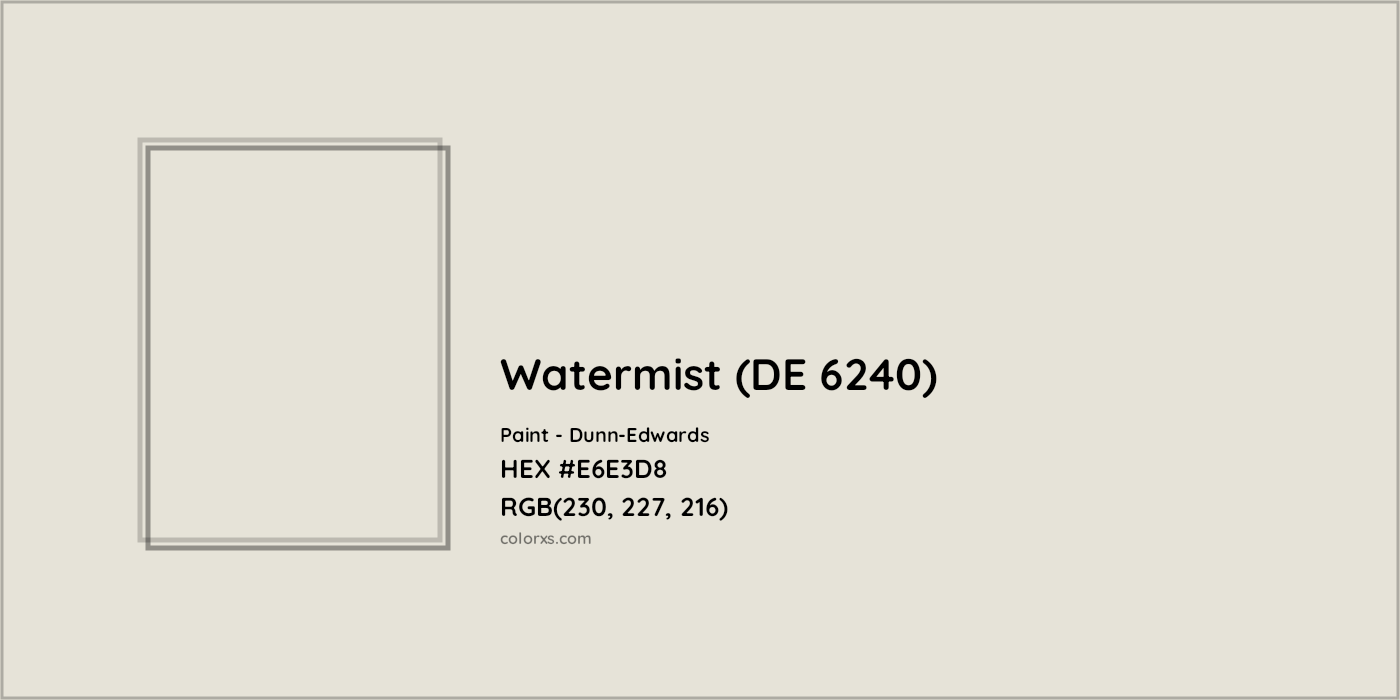 HEX #E6E3D8 Watermist (DE 6240) Paint Dunn-Edwards - Color Code