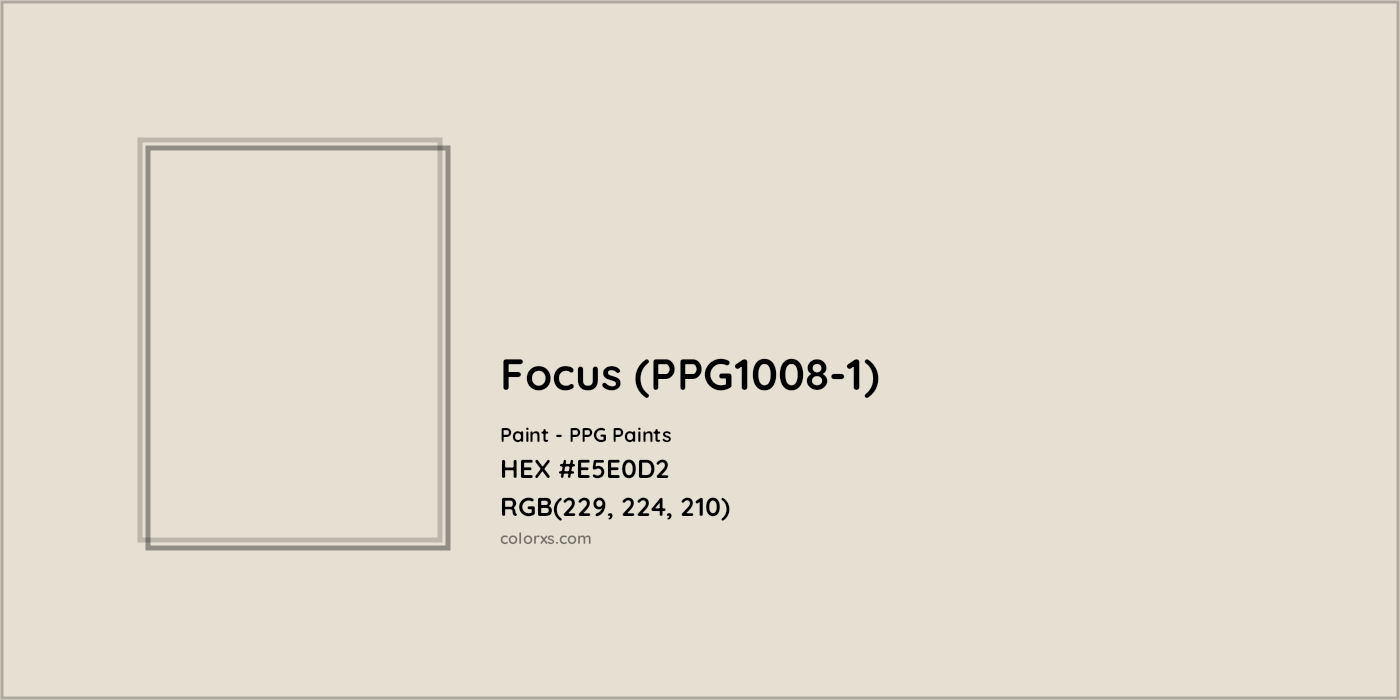 HEX #E5E0D2 Focus (PPG1008-1) Paint PPG Paints - Color Code