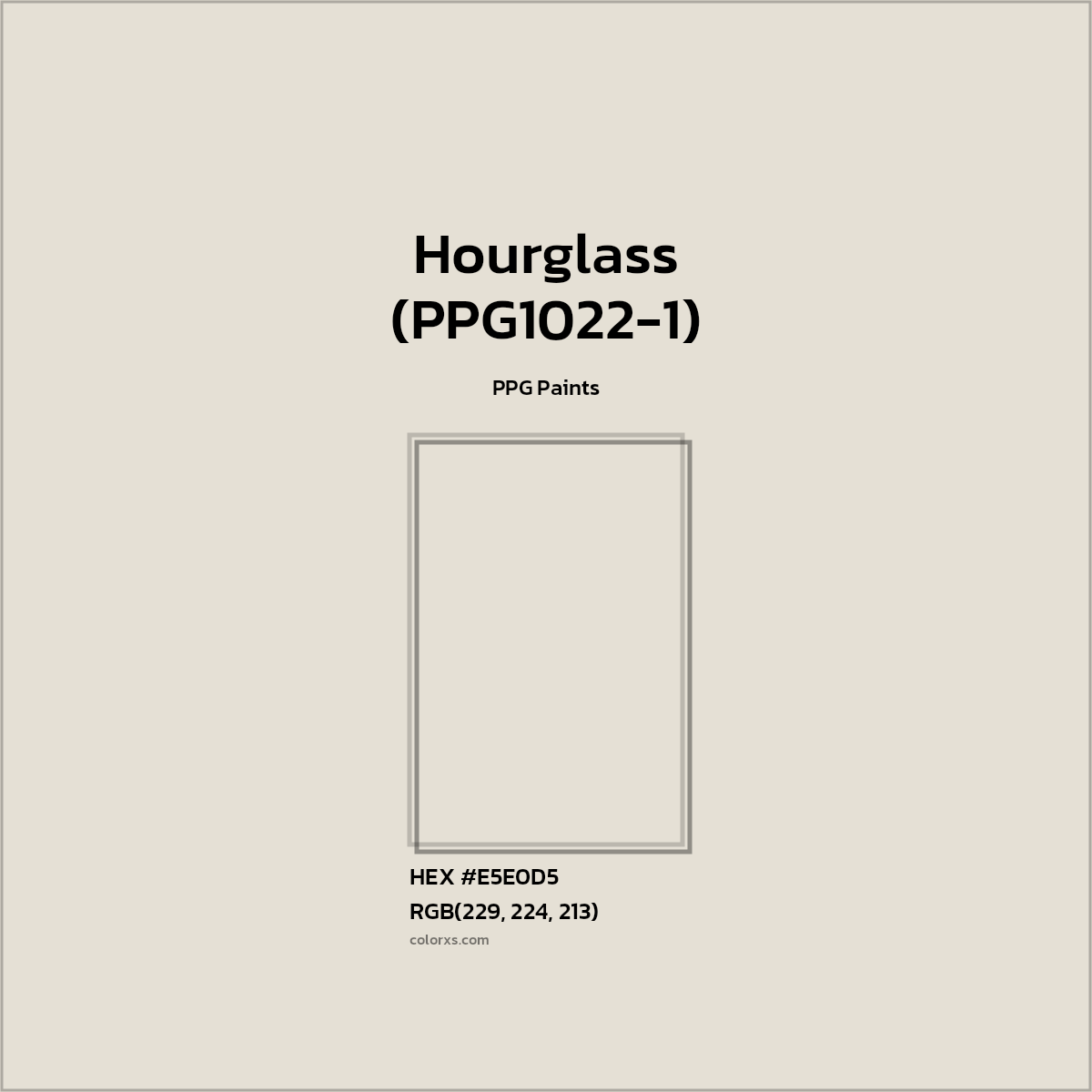 HEX #E5E0D5 Hourglass (PPG1022-1) Paint PPG Paints - Color Code