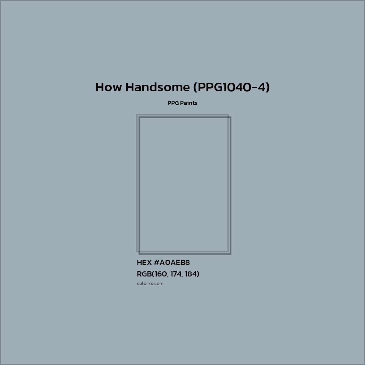 HEX #A0AEB8 How Handsome (PPG1040-4) Paint PPG Paints - Color Code