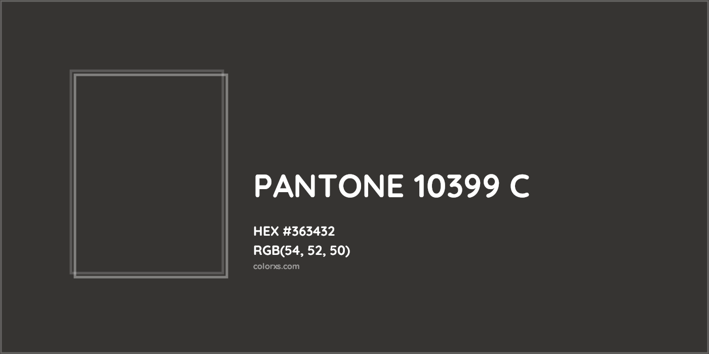 HEX #363432 PANTONE 10399 C CMS Pantone PMS - Color Code