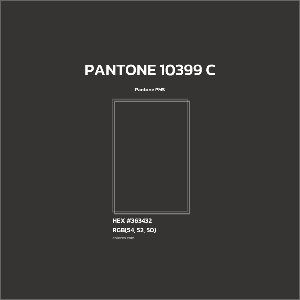 HEX #363432 PANTONE 10399 C CMS Pantone PMS - Color Code