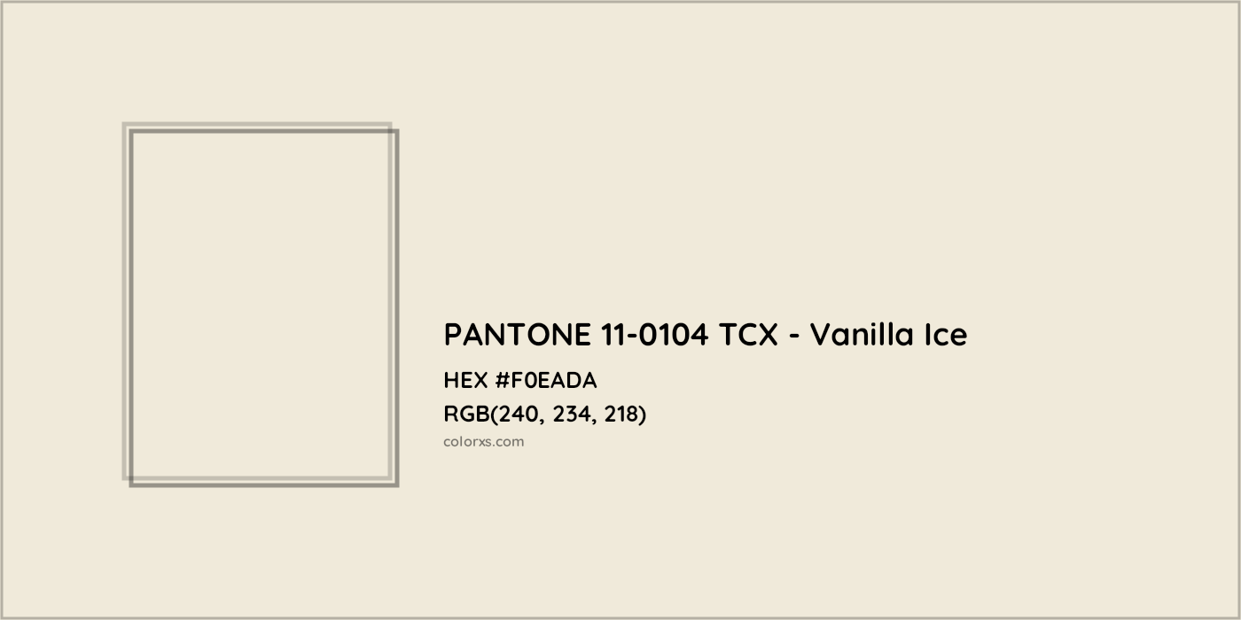 HEX #F0EADA PANTONE 11-0104 TCX - Vanilla Ice CMS Pantone TCX - Color Code