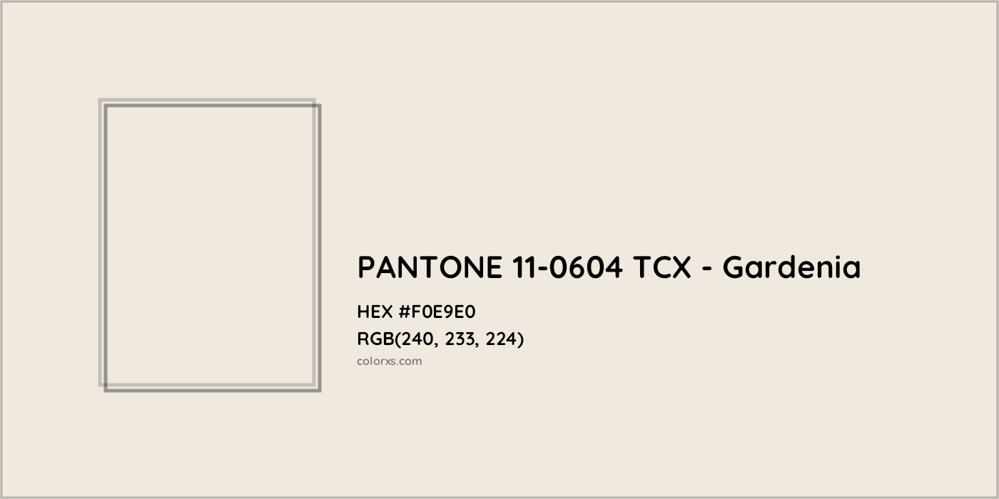 HEX #F0E9E0 PANTONE 11-0604 TCX - Gardenia CMS Pantone TCX - Color Code