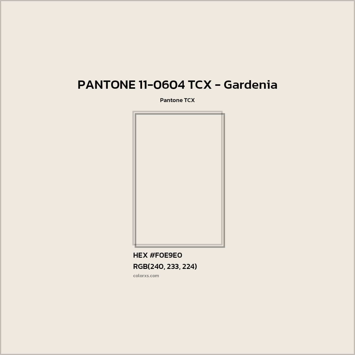 HEX #F0E9E0 PANTONE 11-0604 TCX - Gardenia CMS Pantone TCX - Color Code