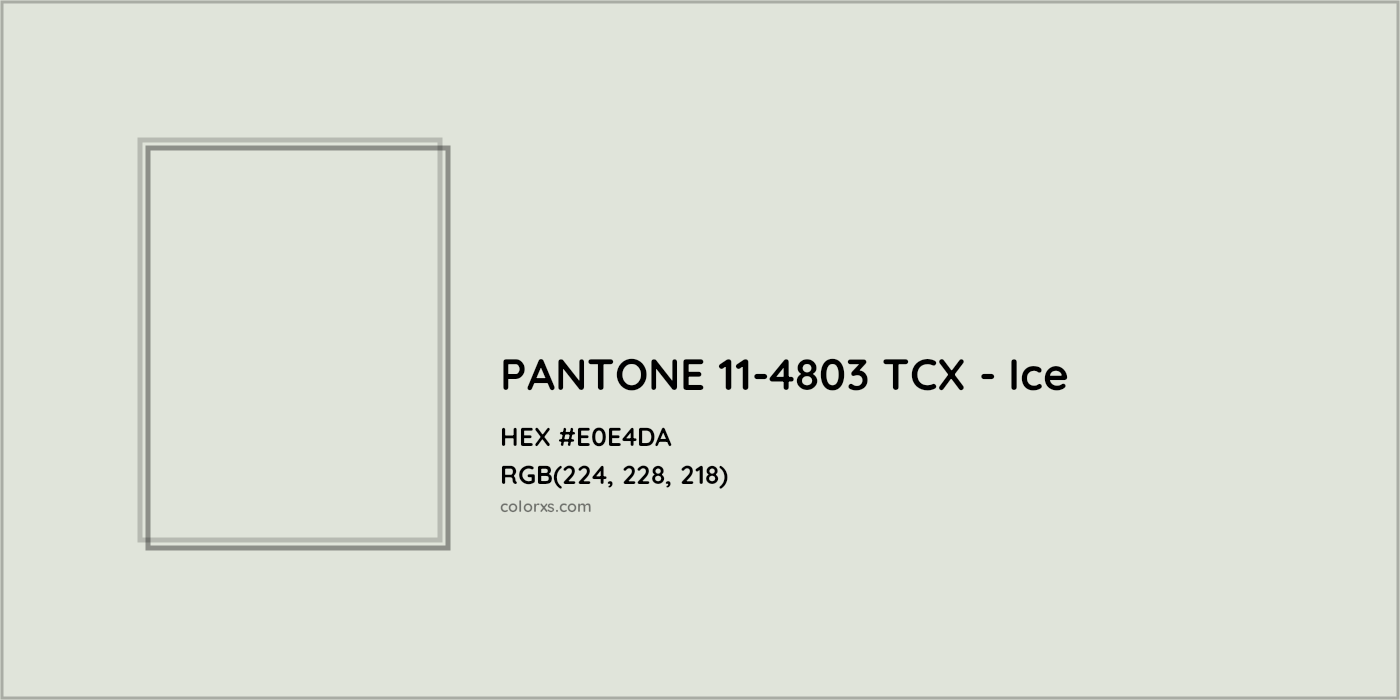HEX #E0E4D9 PANTONE 11-4803 TCX - Ice CMS Pantone TCX - Color Code