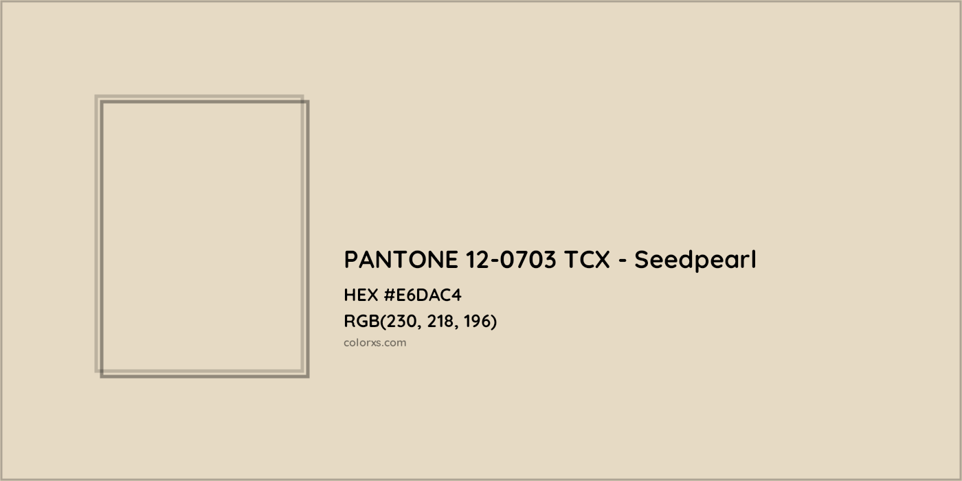 HEX #E6DAC4 PANTONE 12-0703 TCX - Seedpearl CMS Pantone TCX - Color Code