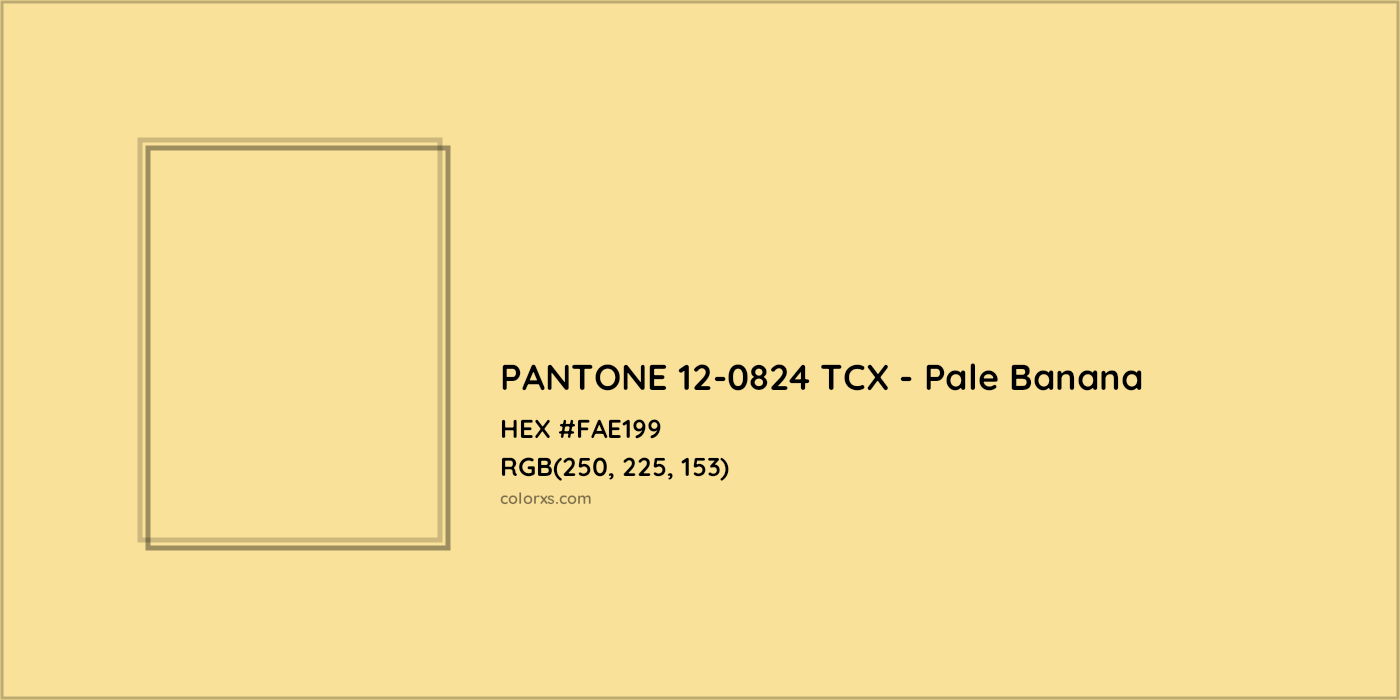 HEX #FAE199 PANTONE 12-0824 TCX - Pale Banana CMS Pantone TCX - Color Code