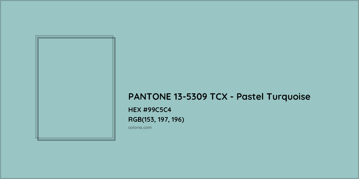 HEX #99C5C4 PANTONE 13-5309 TCX - Pastel Turquoise CMS Pantone TCX - Color Code