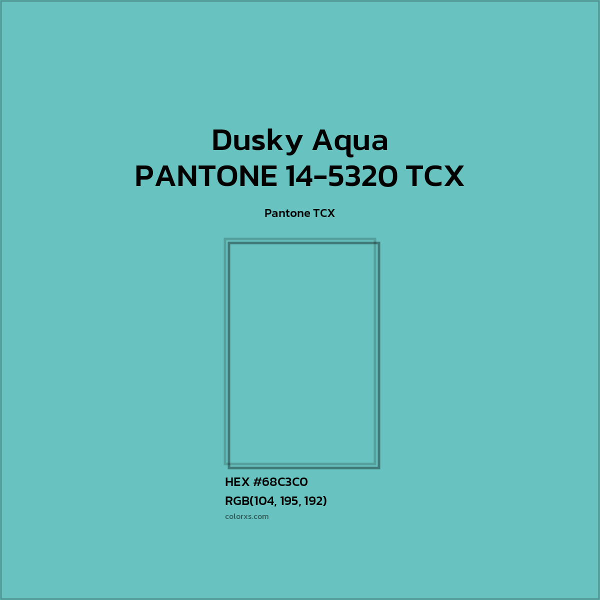 HEX #68C3C0 PANTONE 14-5320 TCX - Dusky Aqua CMS Pantone TCX - Color Code