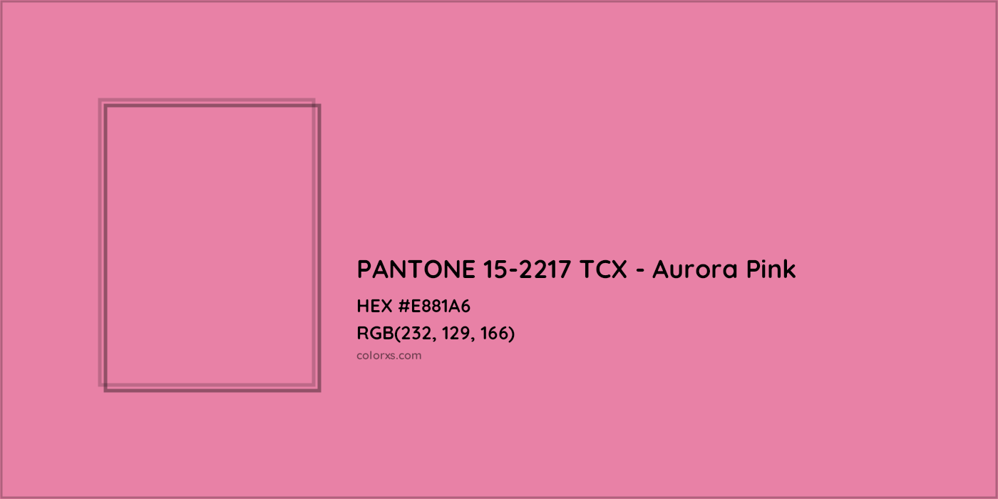 HEX #E881A6 PANTONE 15-2217 TCX - Aurora Pink CMS Pantone TCX - Color Code