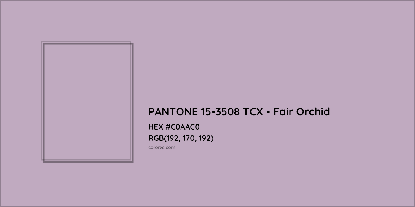 HEX #C0AAC0 PANTONE 15-3508 TCX - Fair Orchid CMS Pantone TCX - Color Code