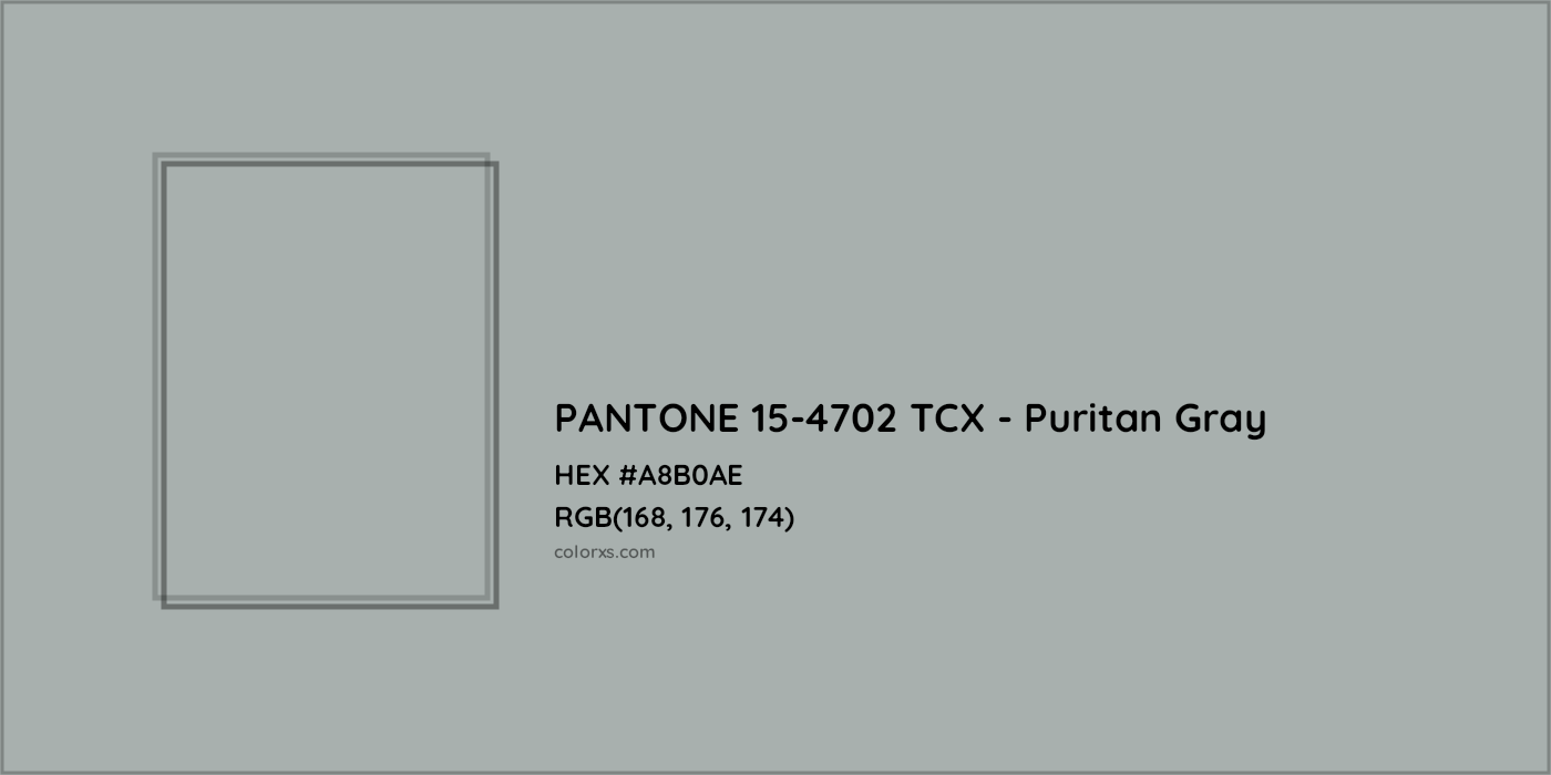 HEX #A8B0AE PANTONE 15-4702 TCX - Puritan Gray CMS Pantone TCX - Color Code