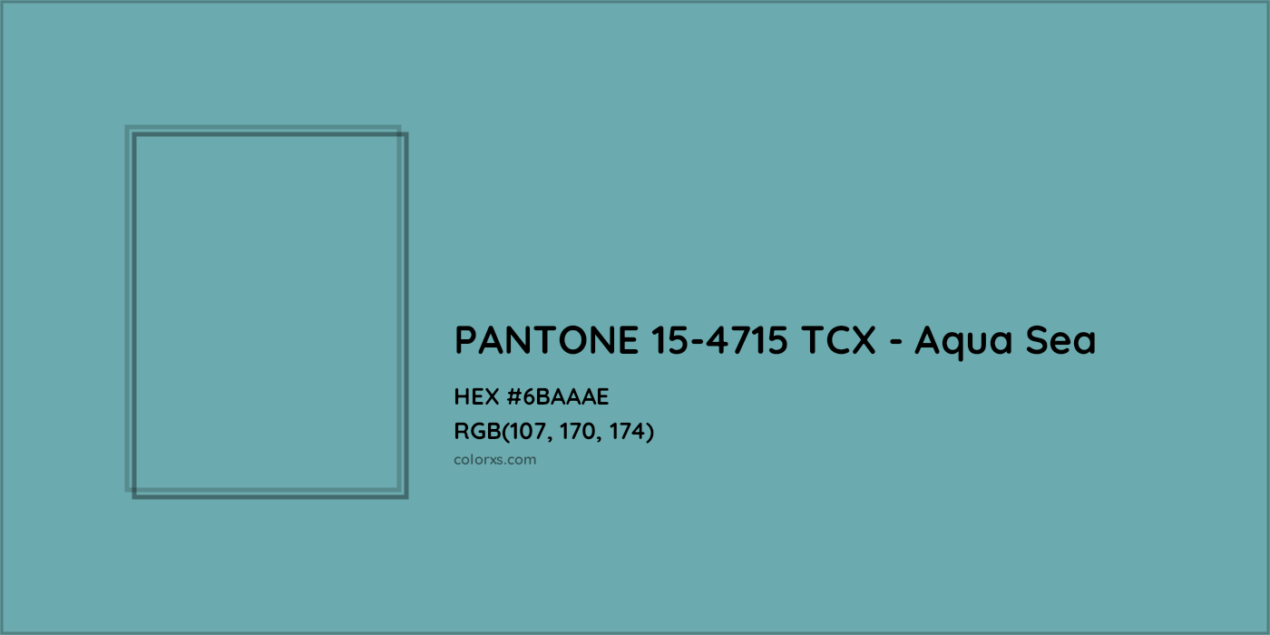 HEX #6BAAAE PANTONE 15-4715 TCX - Aqua Sea CMS Pantone TCX - Color Code
