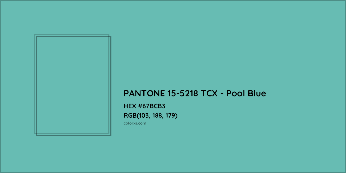 HEX #67BCB3 PANTONE 15-5218 TCX - Pool Blue CMS Pantone TCX - Color Code