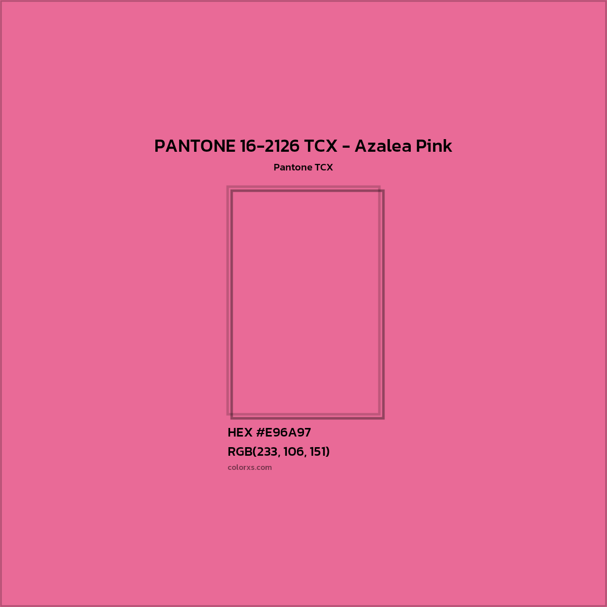 HEX #E96A97 PANTONE 16-2126 TCX - Azalea Pink CMS Pantone TCX - Color Code