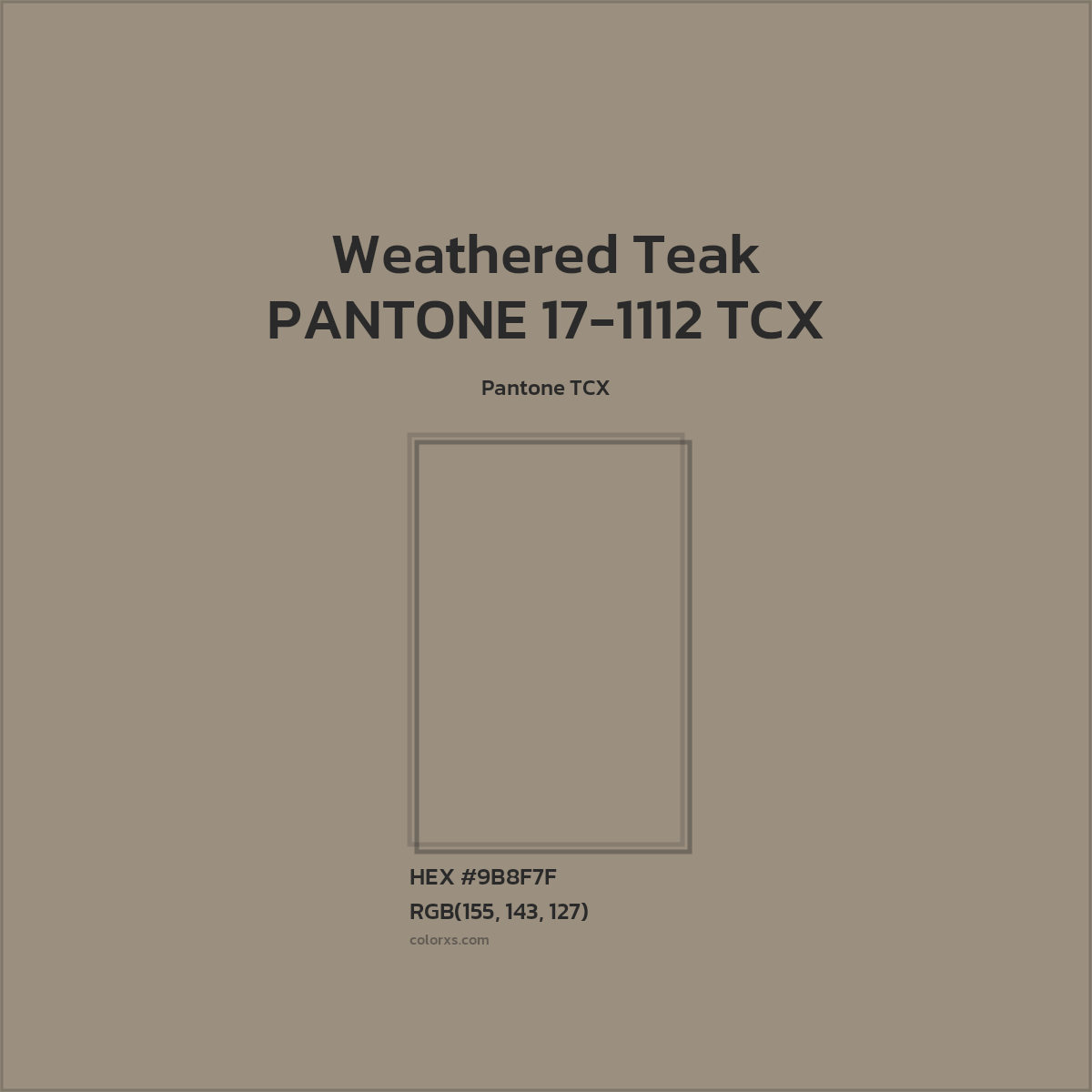 HEX #9B8F7F PANTONE 17-1112 TCX - Weathered Teak CMS Pantone TCX - Color Code