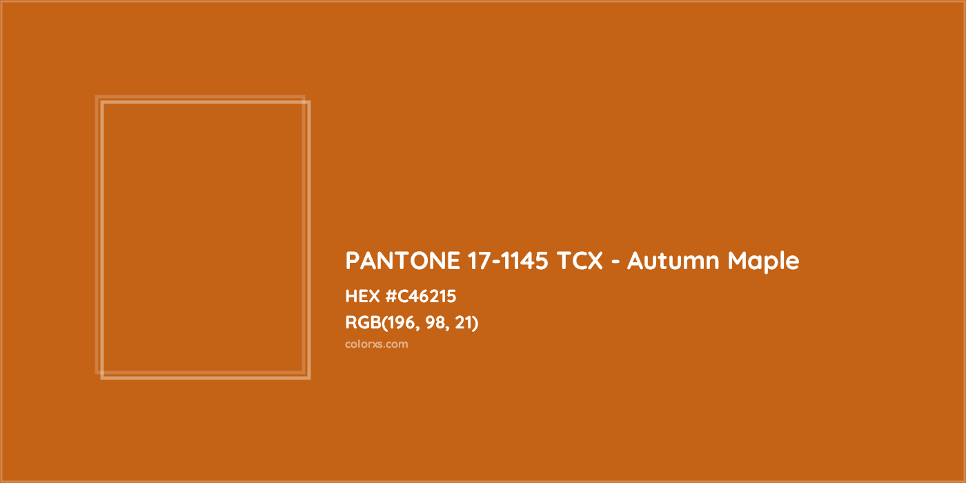 HEX #C46215 PANTONE 17-1145 TCX - Autumn Maple CMS Pantone TCX - Color Code