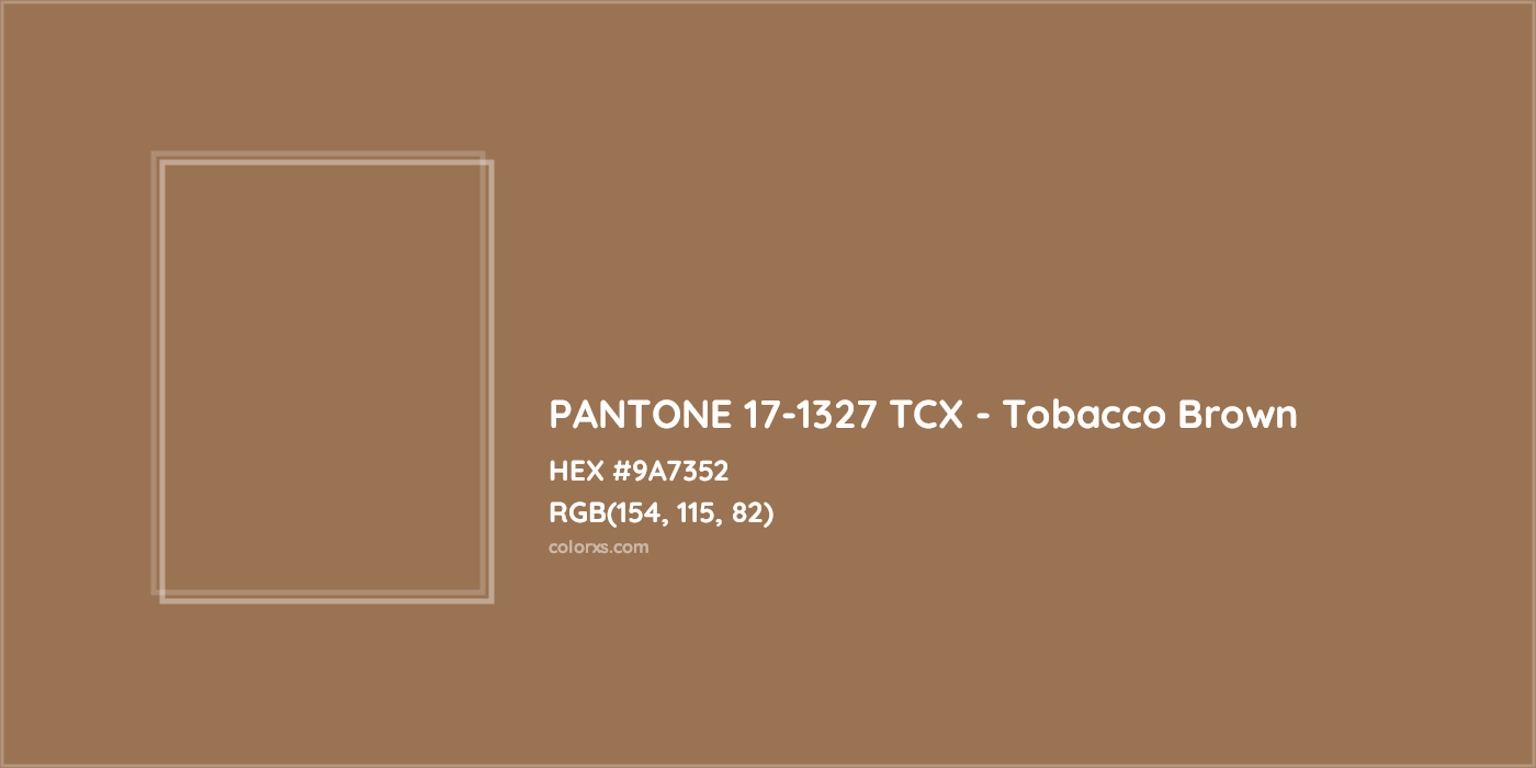 HEX #9A7352 PANTONE 17-1327 TCX - Tobacco Brown CMS Pantone TCX - Color Code