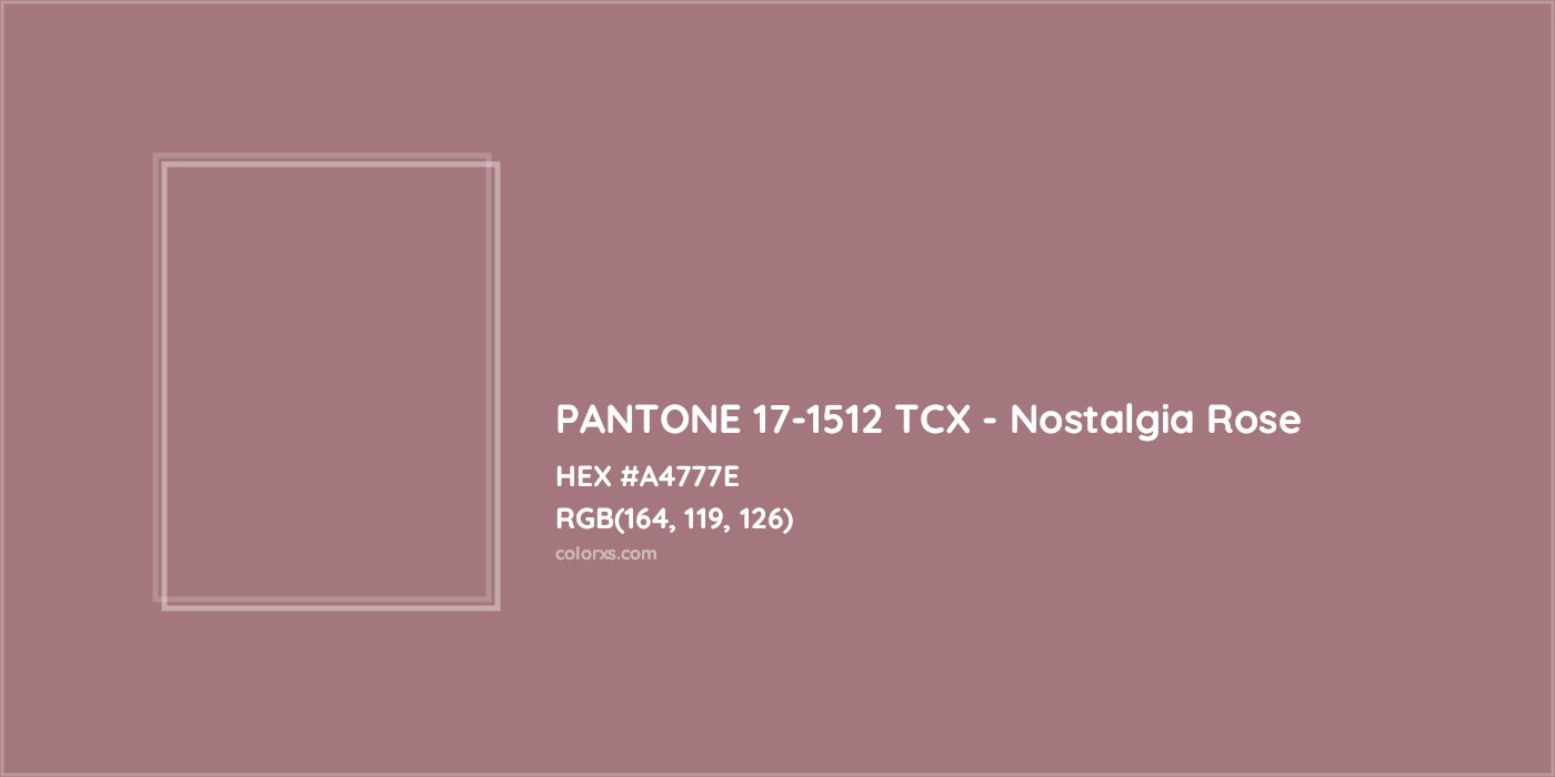 HEX #A4777E PANTONE 17-1512 TCX - Nostalgia Rose CMS Pantone TCX - Color Code
