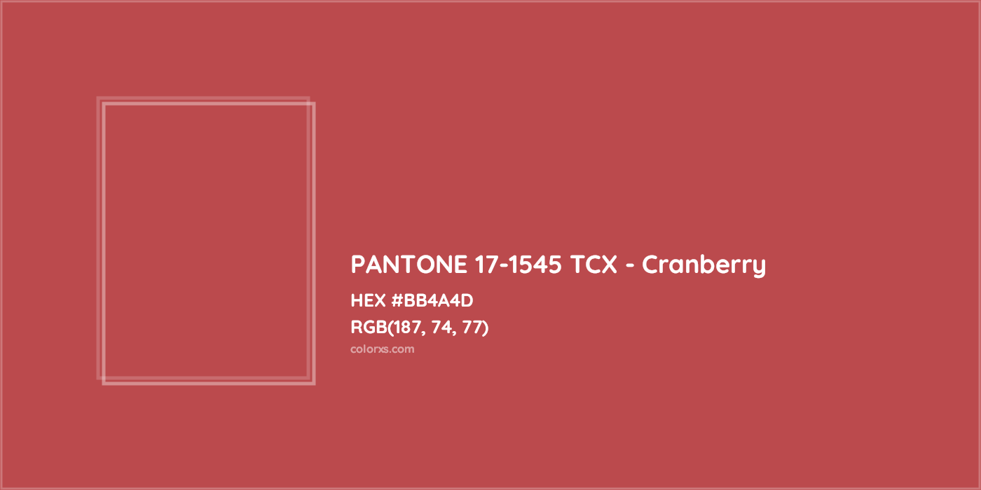 HEX #BB4A4D PANTONE 17-1545 TCX - Cranberry CMS Pantone TCX - Color Code