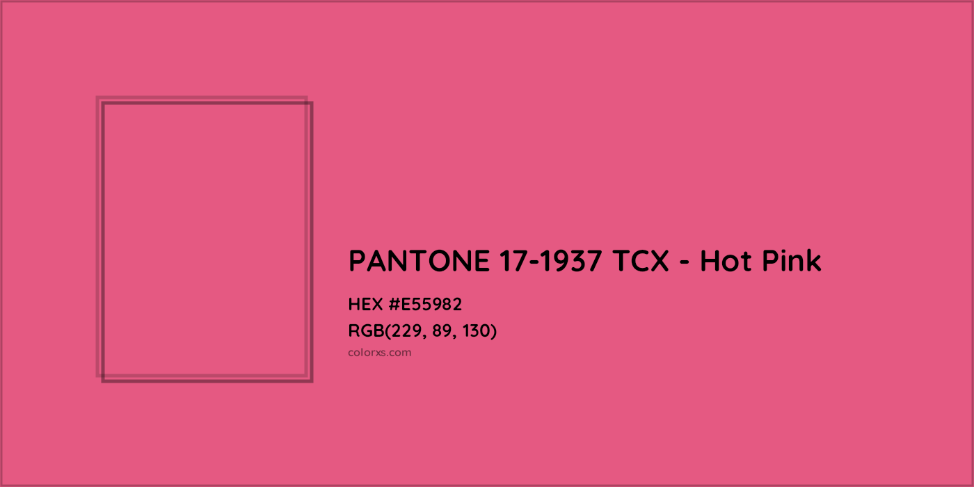 HEX #E55982 PANTONE 17-1937 TCX - Hot Pink CMS Pantone TCX - Color Code