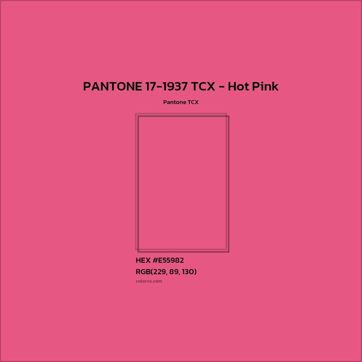 HEX #E55982 PANTONE 17-1937 TCX - Hot Pink CMS Pantone TCX - Color Code