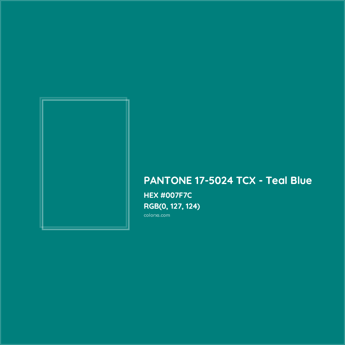 HEX #007F7C PANTONE 17-5024 TCX - Teal Blue CMS Pantone TCX - Color Code