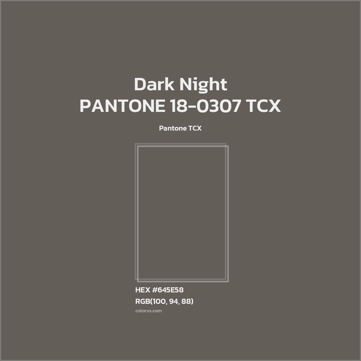 HEX #645E58 PANTONE 18-0307 TCX - Dark Night CMS Pantone TCX - Color Code