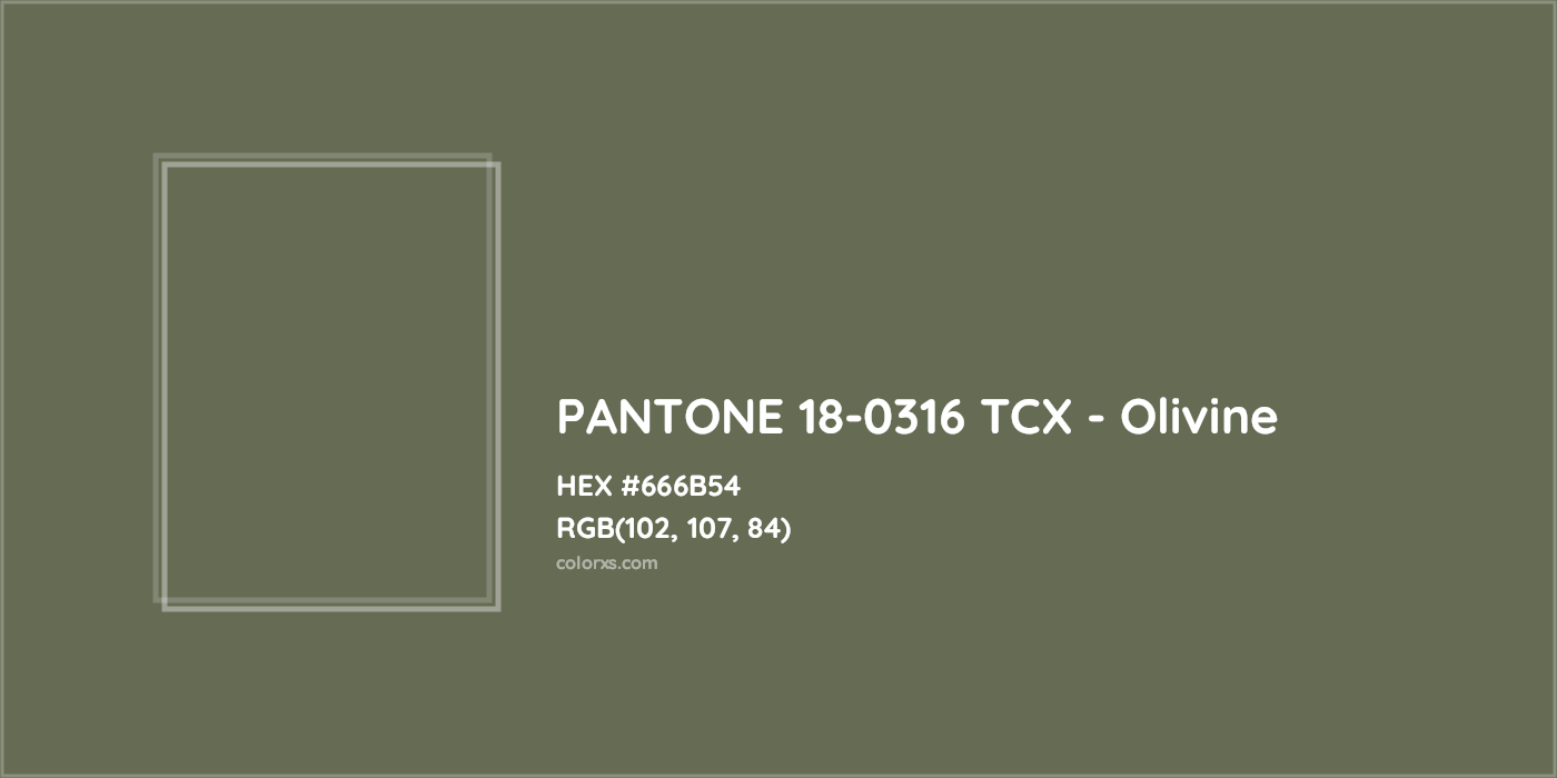 HEX #666B54 PANTONE 18-0316 TCX - Olivine CMS Pantone TCX - Color Code