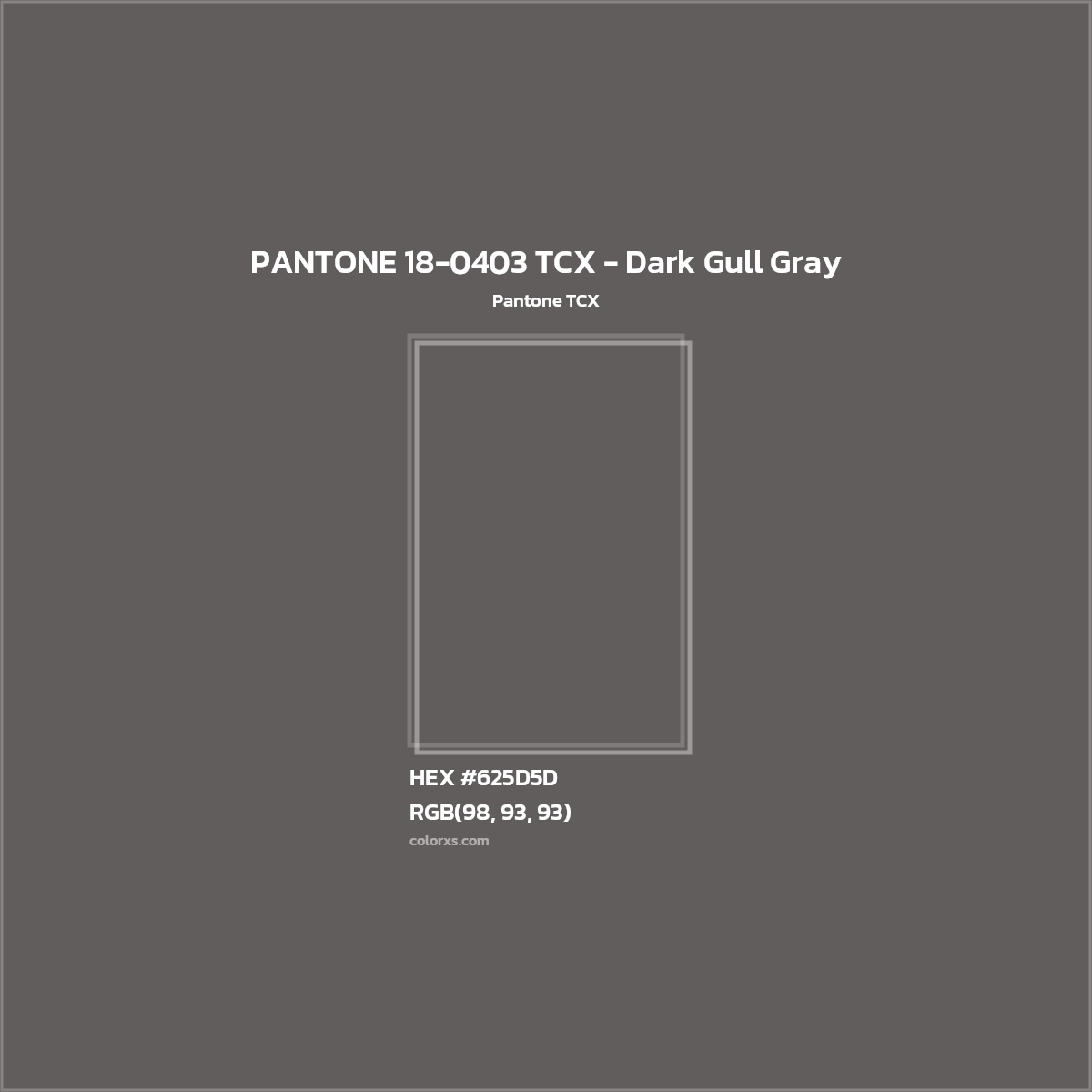 HEX #625D5D PANTONE 18-0403 TCX - Dark Gull Gray CMS Pantone TCX - Color Code