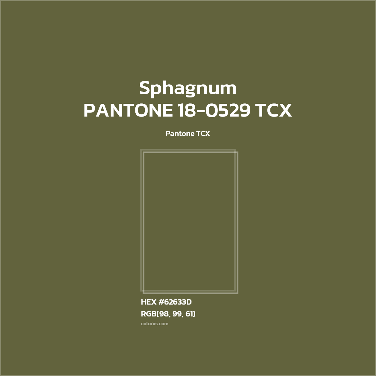 HEX #62633D PANTONE 18-0529 TCX - Sphagnum CMS Pantone TCX - Color Code