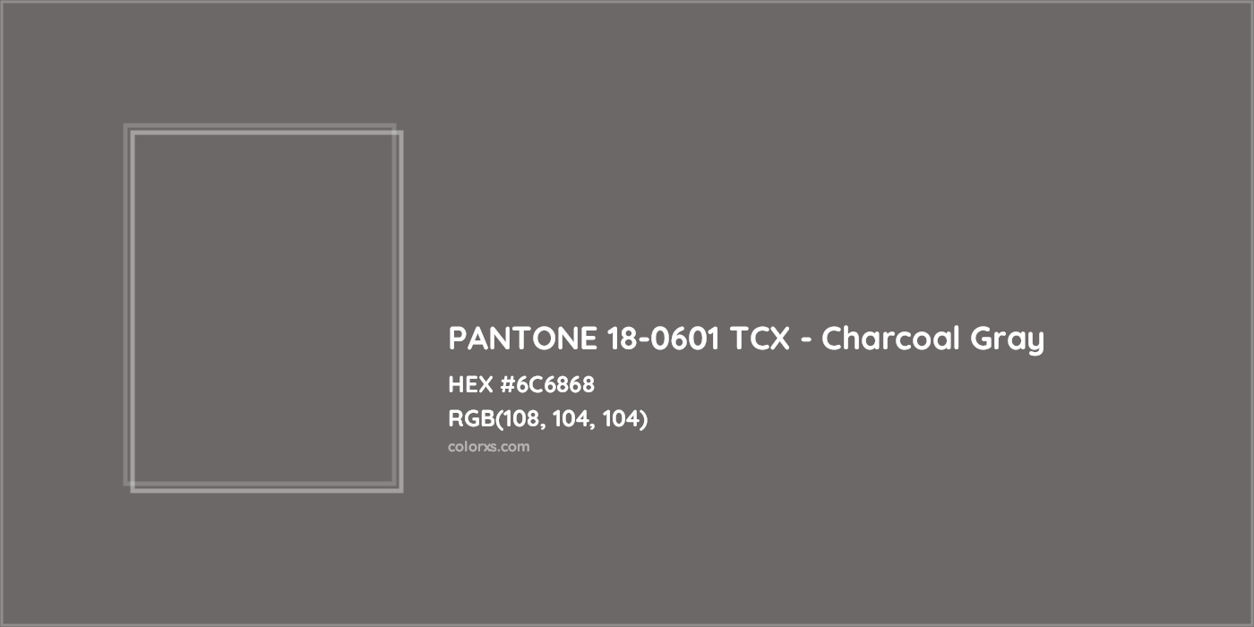 HEX #6C6868 PANTONE 18-0601 TCX - Charcoal Gray CMS Pantone TCX - Color Code