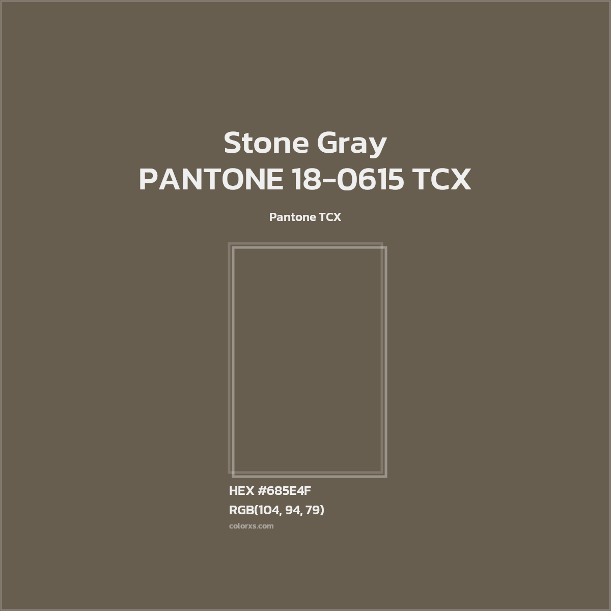 HEX #685E4F PANTONE 18-0615 TCX - Stone Gray CMS Pantone TCX - Color Code
