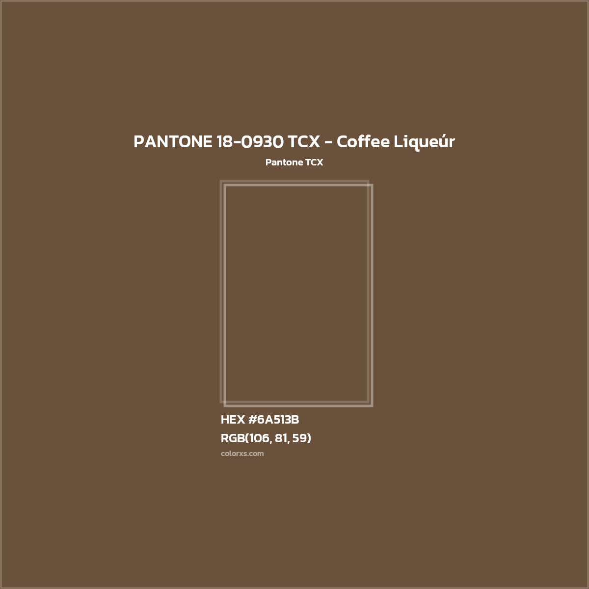 HEX #6A513B PANTONE 18-0930 TCX - Coffee Liqueúr CMS Pantone TCX - Color Code