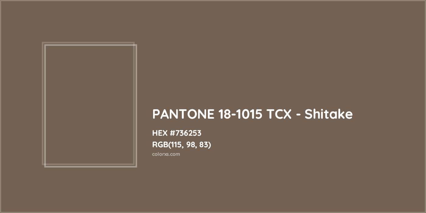 HEX #736253 PANTONE 18-1015 TCX - Shitake CMS Pantone TCX - Color Code