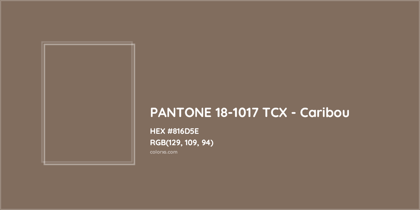 HEX #816D5E PANTONE 18-1017 TCX - Caribou CMS Pantone TCX - Color Code